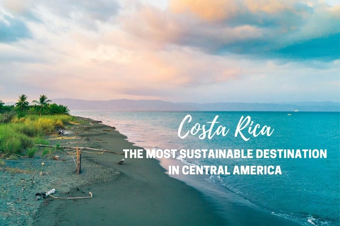 Costa Rica - The Most Sustainable Destination in Central America